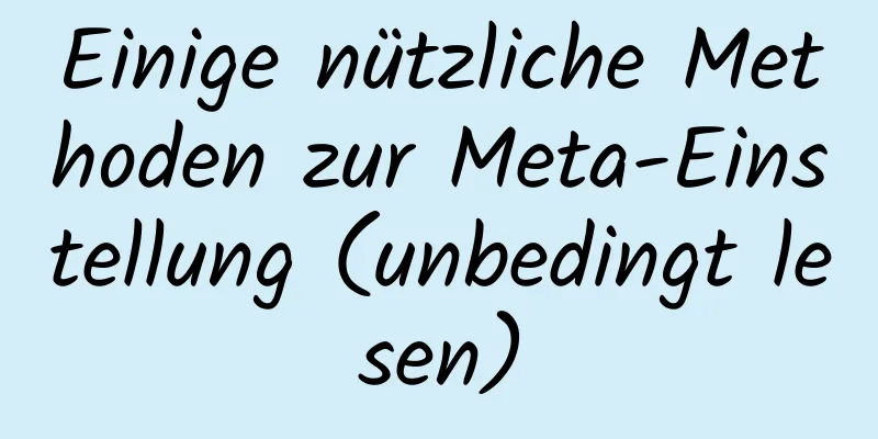 Einige nützliche Methoden zur Meta-Einstellung (unbedingt lesen)