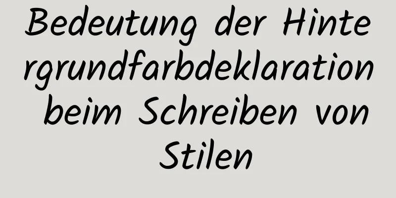 Bedeutung der Hintergrundfarbdeklaration beim Schreiben von Stilen