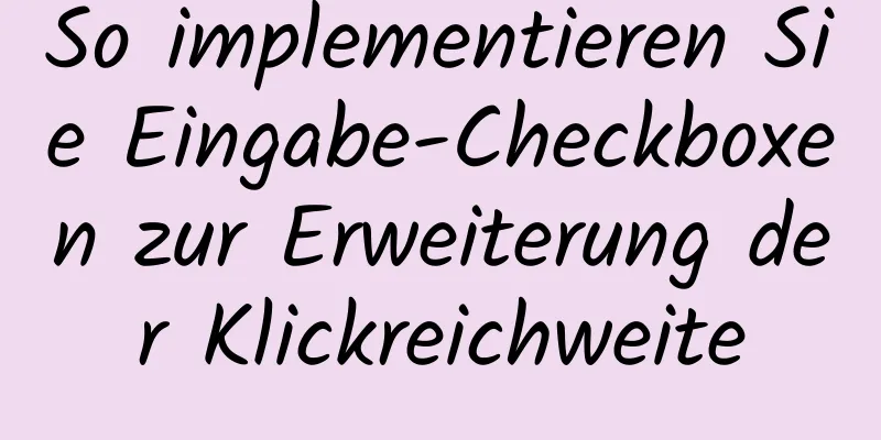 So implementieren Sie Eingabe-Checkboxen zur Erweiterung der Klickreichweite