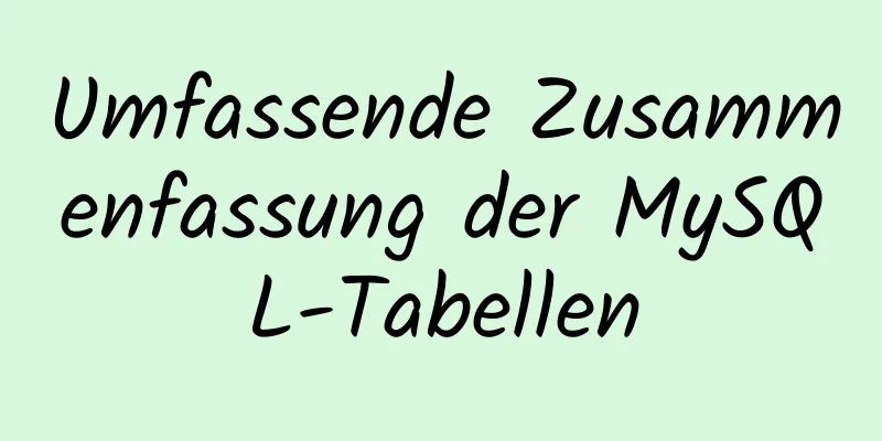 Umfassende Zusammenfassung der MySQL-Tabellen