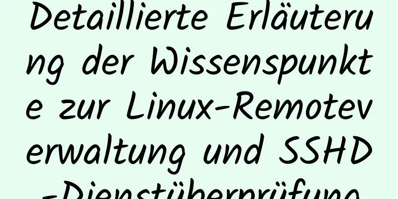 Detaillierte Erläuterung der Wissenspunkte zur Linux-Remoteverwaltung und SSHD-Dienstüberprüfung