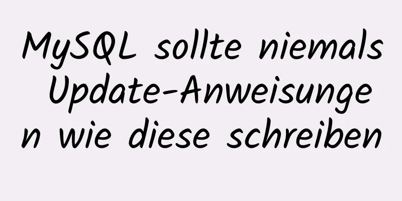 MySQL sollte niemals Update-Anweisungen wie diese schreiben