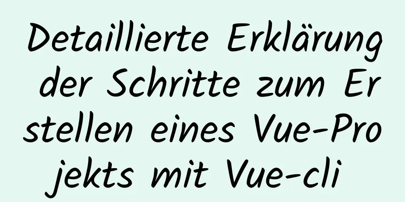 Detaillierte Erklärung der Schritte zum Erstellen eines Vue-Projekts mit Vue-cli