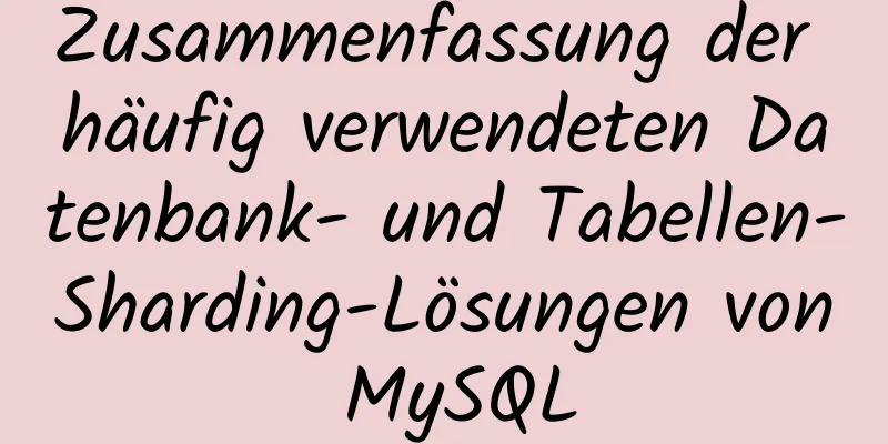 Zusammenfassung der häufig verwendeten Datenbank- und Tabellen-Sharding-Lösungen von MySQL