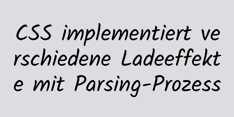 CSS implementiert verschiedene Ladeeffekte mit Parsing-Prozess