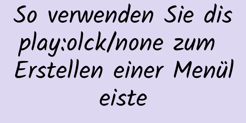 So verwenden Sie display:olck/none zum Erstellen einer Menüleiste