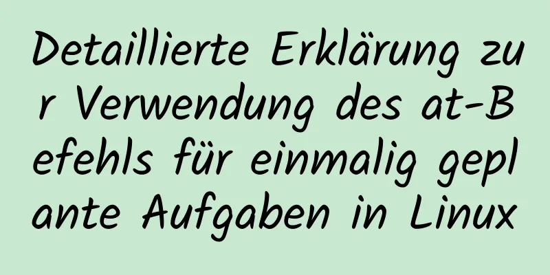 Detaillierte Erklärung zur Verwendung des at-Befehls für einmalig geplante Aufgaben in Linux