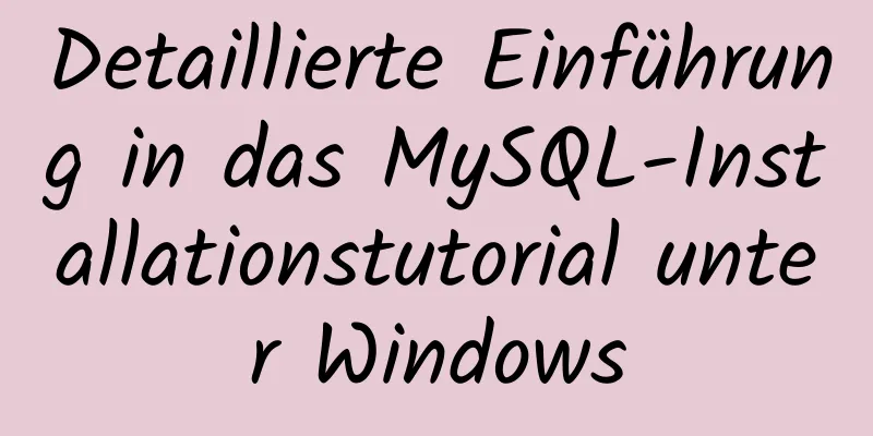 Detaillierte Einführung in das MySQL-Installationstutorial unter Windows