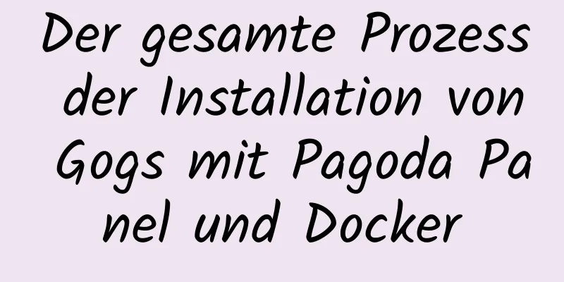 Der gesamte Prozess der Installation von Gogs mit Pagoda Panel und Docker