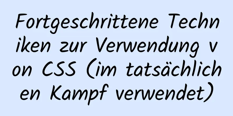 Fortgeschrittene Techniken zur Verwendung von CSS (im tatsächlichen Kampf verwendet)