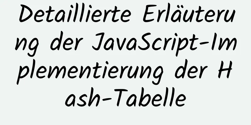 Detaillierte Erläuterung der JavaScript-Implementierung der Hash-Tabelle