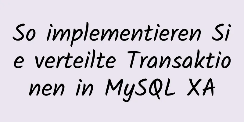 So implementieren Sie verteilte Transaktionen in MySQL XA