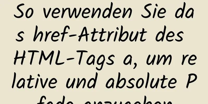 So verwenden Sie das href-Attribut des HTML-Tags a, um relative und absolute Pfade anzugeben