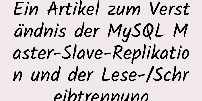 Ein Artikel zum Verständnis der MySQL Master-Slave-Replikation und der Lese-/Schreibtrennung