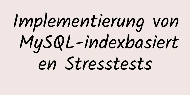 Implementierung von MySQL-indexbasierten Stresstests