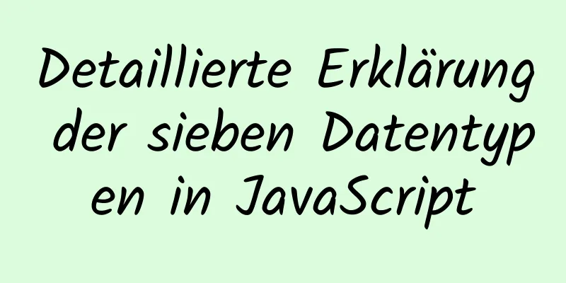 Detaillierte Erklärung der sieben Datentypen in JavaScript