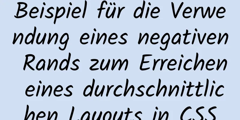 Beispiel für die Verwendung eines negativen Rands zum Erreichen eines durchschnittlichen Layouts in CSS