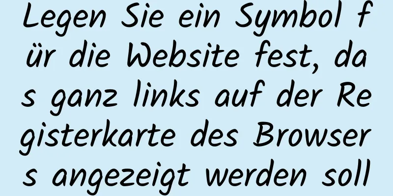 Legen Sie ein Symbol für die Website fest, das ganz links auf der Registerkarte des Browsers angezeigt werden soll