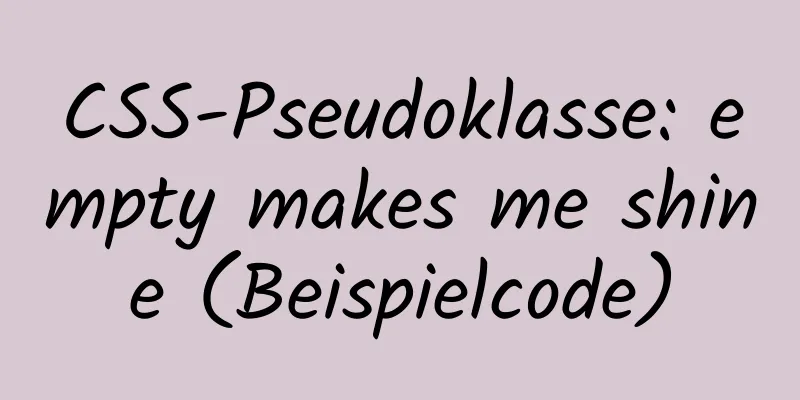 CSS-Pseudoklasse: empty makes me shine (Beispielcode)