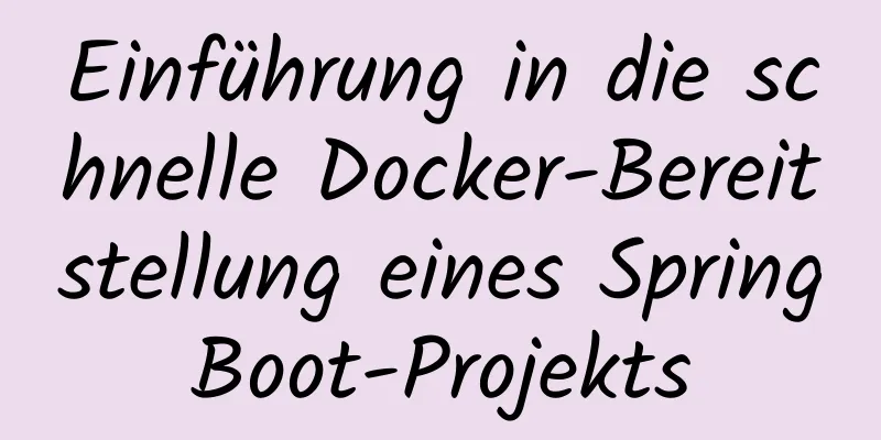 Einführung in die schnelle Docker-Bereitstellung eines SpringBoot-Projekts