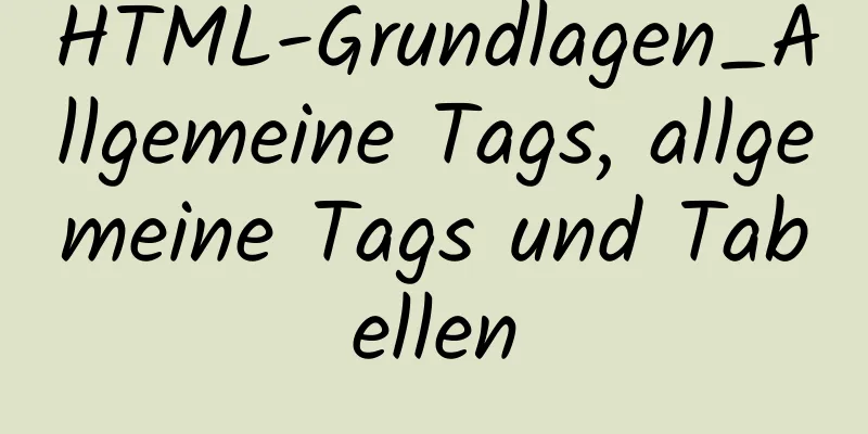 HTML-Grundlagen_Allgemeine Tags, allgemeine Tags und Tabellen