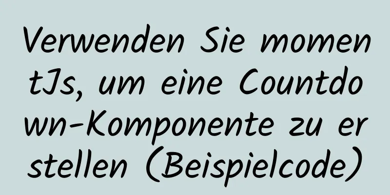 Verwenden Sie momentJs, um eine Countdown-Komponente zu erstellen (Beispielcode)