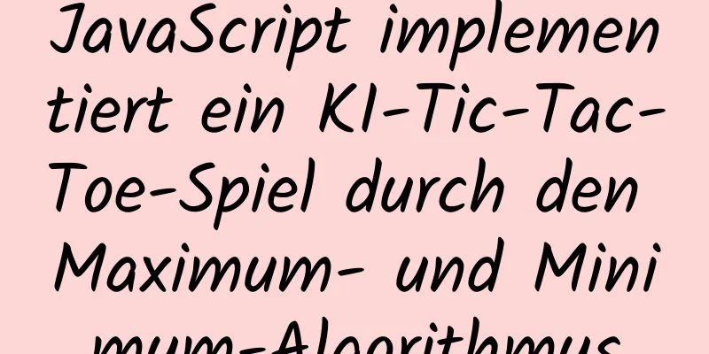 JavaScript implementiert ein KI-Tic-Tac-Toe-Spiel durch den Maximum- und Minimum-Algorithmus