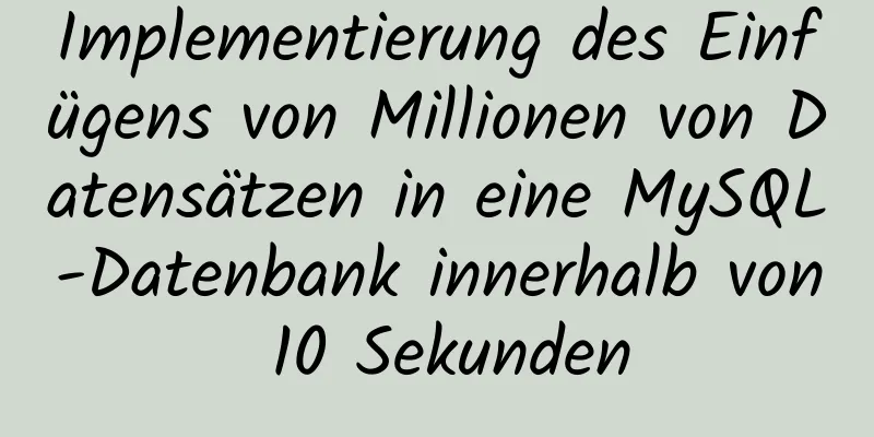 Implementierung des Einfügens von Millionen von Datensätzen in eine MySQL-Datenbank innerhalb von 10 Sekunden