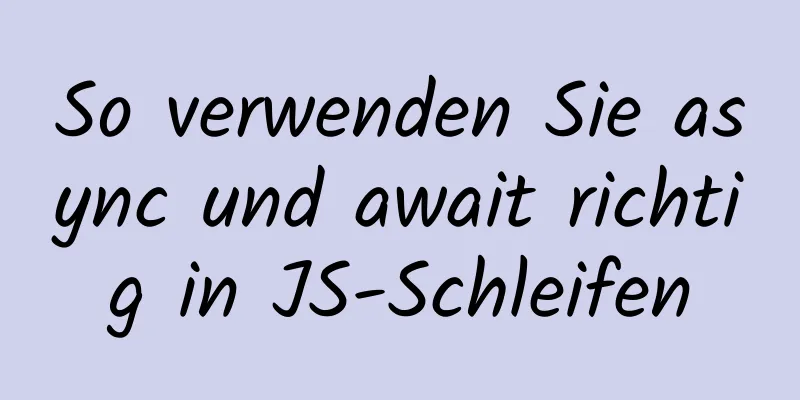 So verwenden Sie async und await richtig in JS-Schleifen