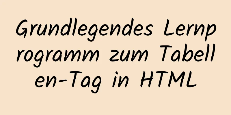 Grundlegendes Lernprogramm zum Tabellen-Tag in HTML