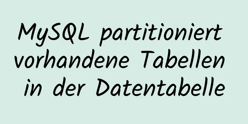 MySQL partitioniert vorhandene Tabellen in der Datentabelle