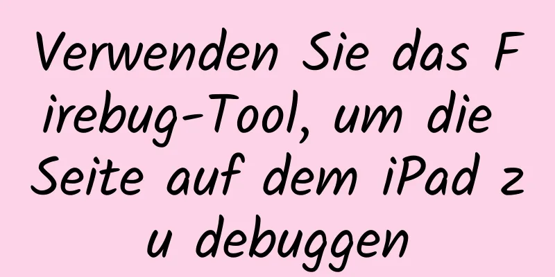 Verwenden Sie das Firebug-Tool, um die Seite auf dem iPad zu debuggen