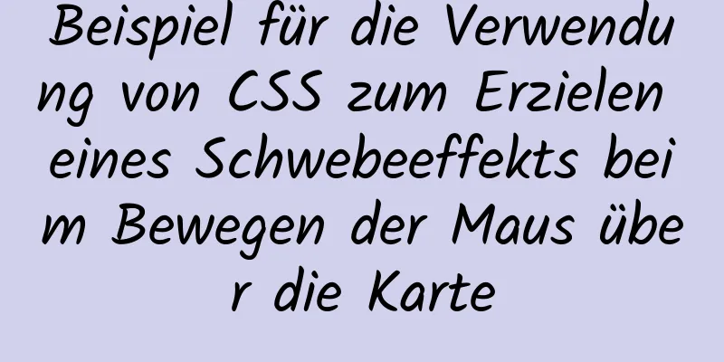 Beispiel für die Verwendung von CSS zum Erzielen eines Schwebeeffekts beim Bewegen der Maus über die Karte