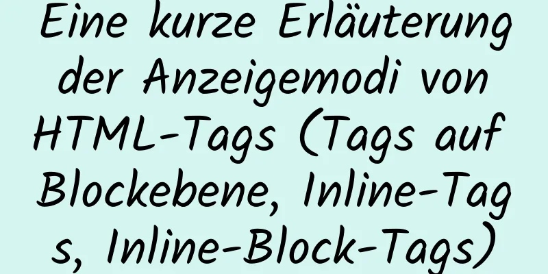 Eine kurze Erläuterung der Anzeigemodi von HTML-Tags (Tags auf Blockebene, Inline-Tags, Inline-Block-Tags)