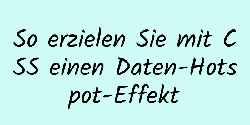 So erzielen Sie mit CSS einen Daten-Hotspot-Effekt