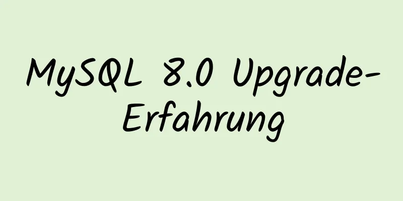 MySQL 8.0 Upgrade-Erfahrung