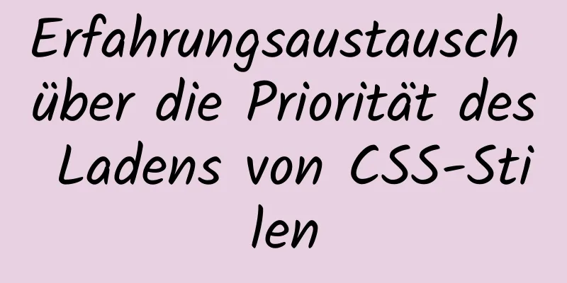 Erfahrungsaustausch über die Priorität des Ladens von CSS-Stilen