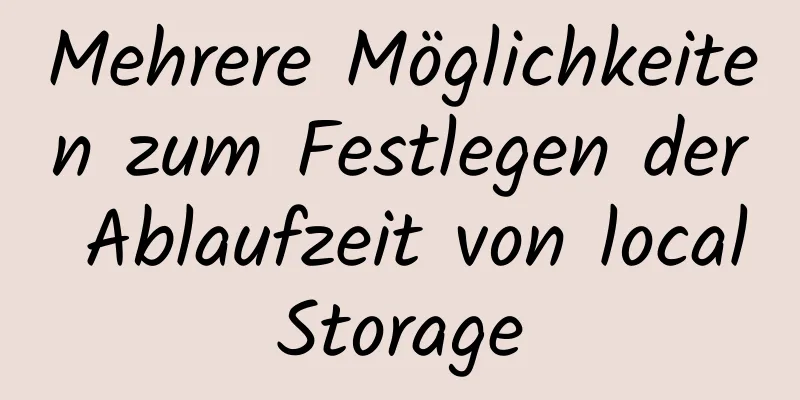 Mehrere Möglichkeiten zum Festlegen der Ablaufzeit von localStorage