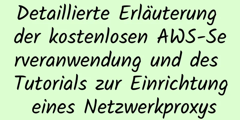 Detaillierte Erläuterung der kostenlosen AWS-Serveranwendung und des Tutorials zur Einrichtung eines Netzwerkproxys