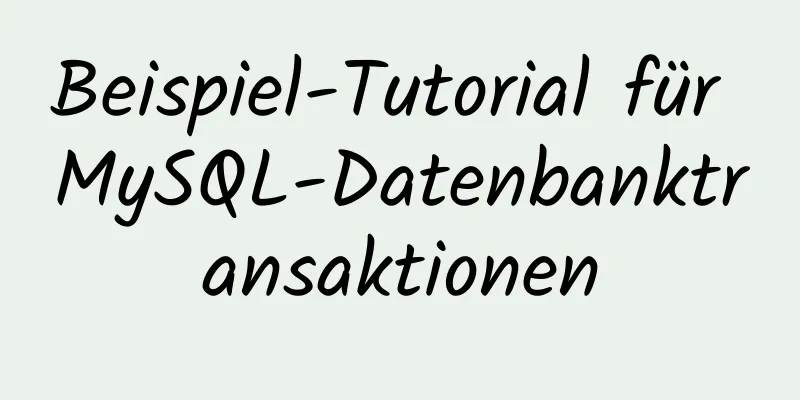 Beispiel-Tutorial für MySQL-Datenbanktransaktionen