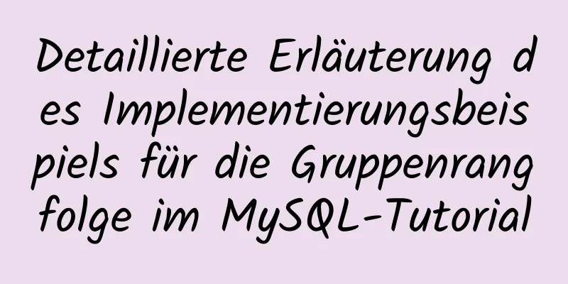 Detaillierte Erläuterung des Implementierungsbeispiels für die Gruppenrangfolge im MySQL-Tutorial