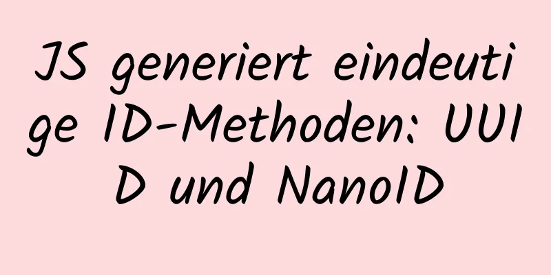 JS generiert eindeutige ID-Methoden: UUID und NanoID