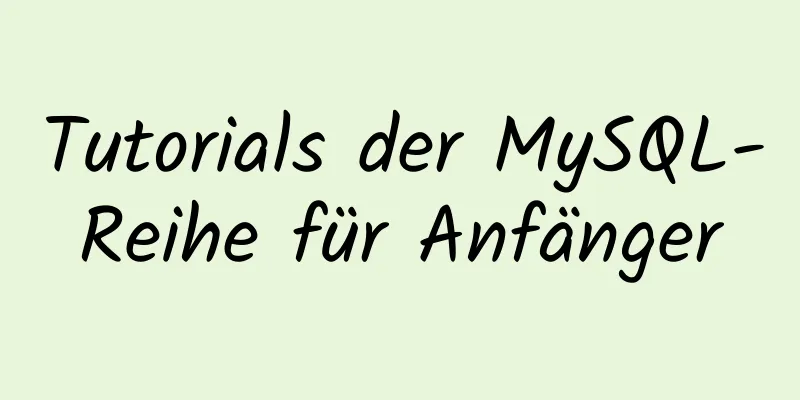 Tutorials der MySQL-Reihe für Anfänger