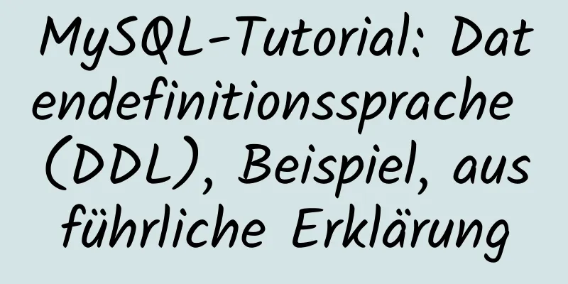 MySQL-Tutorial: Datendefinitionssprache (DDL), Beispiel, ausführliche Erklärung