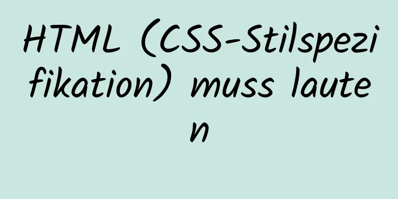 HTML (CSS-Stilspezifikation) muss lauten