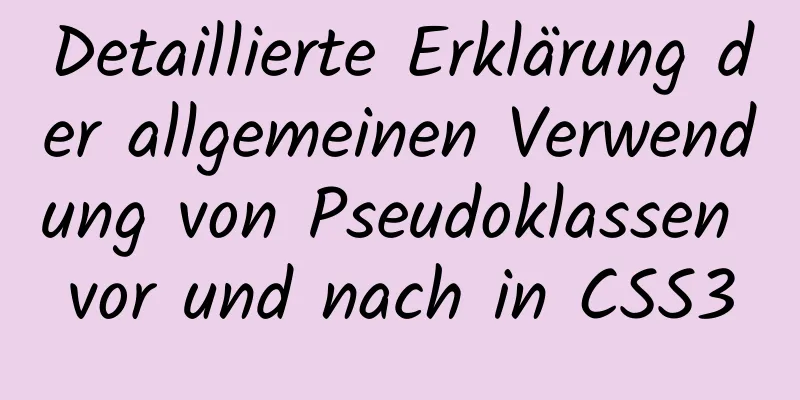 Detaillierte Erklärung der allgemeinen Verwendung von Pseudoklassen vor und nach in CSS3