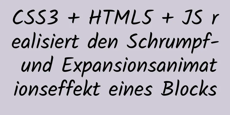 CSS3 + HTML5 + JS realisiert den Schrumpf- und Expansionsanimationseffekt eines Blocks