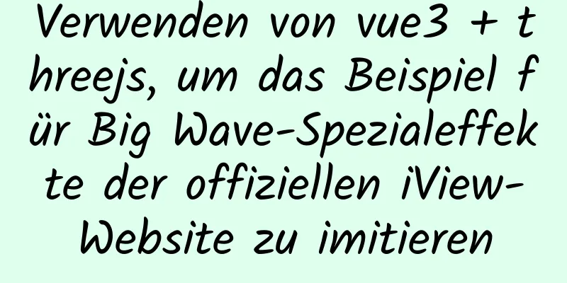 Verwenden von vue3 + threejs, um das Beispiel für Big Wave-Spezialeffekte der offiziellen iView-Website zu imitieren