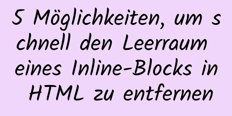 5 Möglichkeiten, um schnell den Leerraum eines Inline-Blocks in HTML zu entfernen