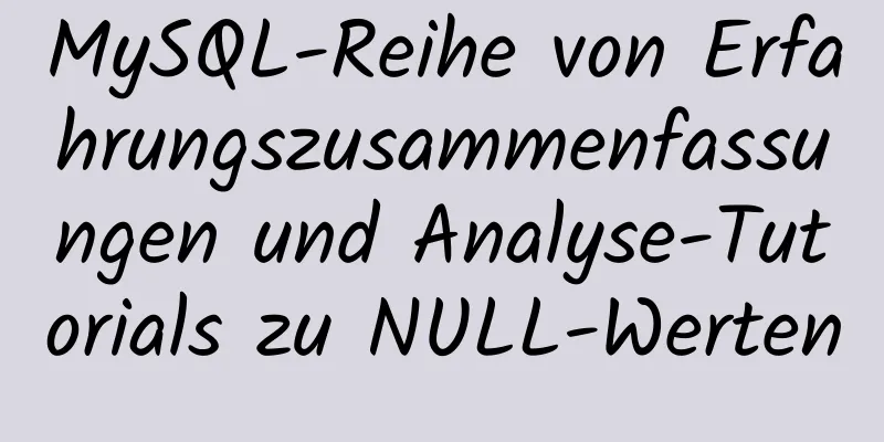 MySQL-Reihe von Erfahrungszusammenfassungen und Analyse-Tutorials zu NULL-Werten